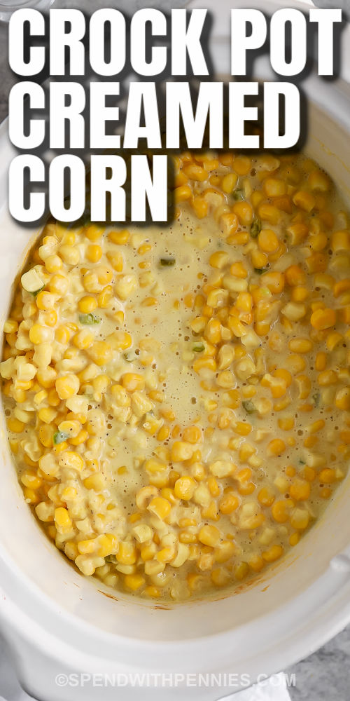 top view of Crock Pot Creamed Corn in the crockpot with writing